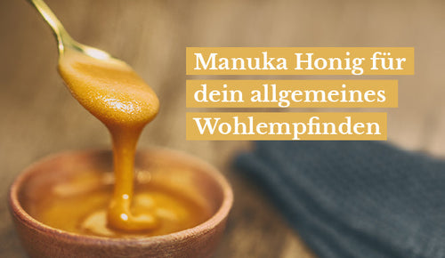 Manuka Honig für dein allgemeines Wohlempfinden