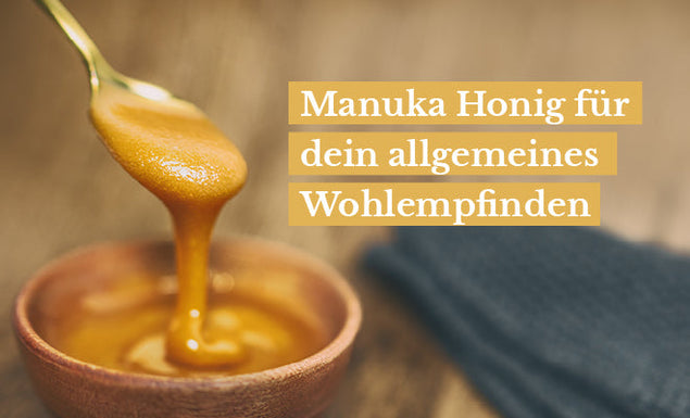 Manuka Honig für dein allgemeines Wohlempfinden