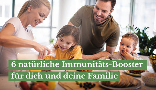 6 natürliche Immunitäts-Booster für deine Familie