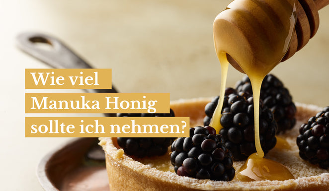 Wie viel Manuka Honig sollte ich nehmen?